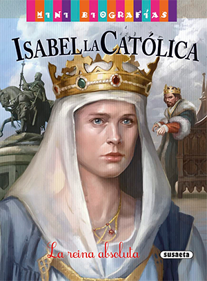 Libros sobre mujeres que cambiaron el mundo: Isabel la Católica. La reina absoluta